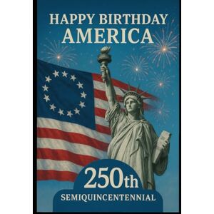 K, William Michael Happy Birthday America: 250th Semiquincentennial K, William Michael Happy Birthday America: 250th Semiquincentennial