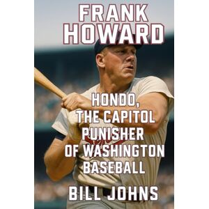 Johns, Bill Frank Howard: Hondo, The Capitol Punisher of Washington Baseball (Legends of the Lineup: Icons in American Sport) Johns, Bill Frank Howard: Hondo, The Capitol Punisher of Washington Baseball (Legends of the Lineup: Icons in American Sport)
