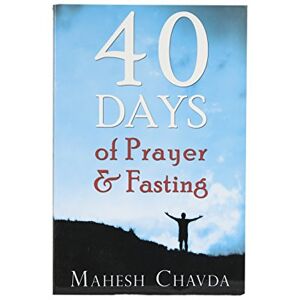 Chavda, Mahesh 40 Days of Prayer and Fasting Chavda, Mahesh 40 Days of Prayer and Fasting