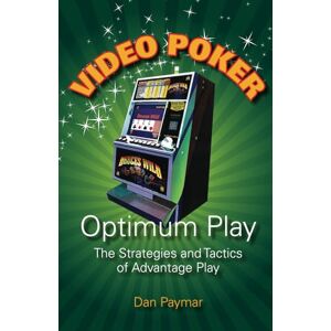 Paymar, Dan Video Poker-Optimum Play: The Strategies and Tactics of Advantage Play Paymar, Dan Video Poker-Optimum Play: The Strategies and Tactics of Advantage Play