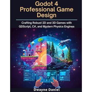 Daniel, Dwayne Godot 4 Professional Game Design: Crafting Robust 2D and 3D Games with GDScript, C#, and Modern Physics Engines (Professional Game Development Frameworks) Daniel, Dwayne Godot 4 Professional Game Design: Crafting Robust 2D and 3D Games with GDScript, C#, and Modern Physics Engines (Professional Game Development Frameworks)