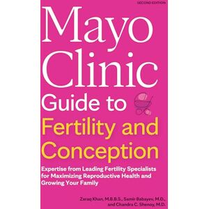 Khan M.B.B.S., Zaraq Mayo Clinic Guide to Fertility and Conception, 2nd Edition: Expertise from Leading Fertility Specialists for Maximizing Reproductive Health and Growing Your Family (Mayo Clinic Parenting Guides) Khan M.B.B.S., Zaraq Mayo Clinic Guide to Fertility and Conception, 2nd Edition: Expertise from Leading Fertility Specialists for Maximizing Reproductive Health and Growing Your Family (Mayo Clinic Parenting Guides)