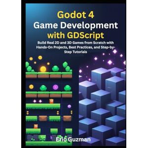 Guzman, Eric Godot 4 Game Development with GDScript: Build Real 2D and 3D Games from Scratch with Hands-On Projects, Best Practices, and Step-by-Step Tutorials Guzman, Eric Godot 4 Game Development with GDScript: Build Real 2D and 3D Games from Scratch with Hands-On Projects, Best Practices, and Step-by-Step Tutorials