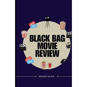 Davis, Selena Black Bag Movie Review: Exploring the Dilemma of Affection and Duty (2025 Movie Adventures A Collection of Unforgettable Stories) Davis, Selena Black Bag Movie Review: Exploring the Dilemma of Affection and Duty (2025 Movie Adventures A Collection of Unforgettable Stories)