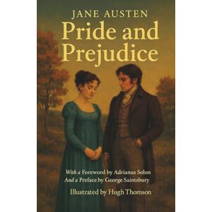 Austen, Jane Pride and Prejudice: with a Preface by George Saintsbury and Illustrated by Hugh Thomson Austen, Jane Pride and Prejudice: with a Preface by George Saintsbury and Illustrated by Hugh Thomson