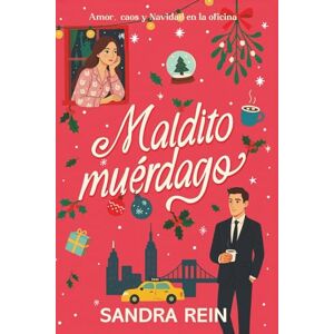 Rein, Sandra Maldito muérdago.: Amor, caos y Navidad en la oficina. Rein, Sandra Maldito muérdago.: Amor, caos y Navidad en la oficina.