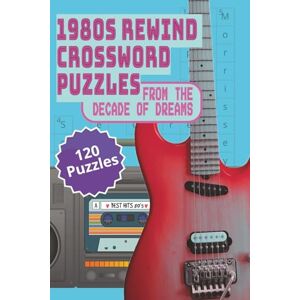 Coates, Erica Terresa 80s Rewind The Music Crosswords: Nostalgic Puzzles from the Decade of Dreams with Easy to Read Print about 1980s Music including Bands, Artists, Songs ... Nostalgic Puzzles from the Decades 1960-1990) Coates, Erica Terresa 80s Rewind The Music Crosswords: Nostalgic Puzzles from the Decade of Dreams with Easy to Read Print about 1980s Music including Bands, Artists, Songs ... Nostalgic Puzzles from the Decades 1960-1990)