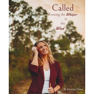 Dixon, Krystina Called: Trusting the Whisper in the Wind (A Love Story in Every Breath) Dixon, Krystina Called: Trusting the Whisper in the Wind (A Love Story in Every Breath)