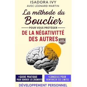 ivy, isadora La méthode du Bouclier pour vous protéger de la négativité des autres ivy, isadora La méthode du Bouclier pour vous protéger de la négativité des autres