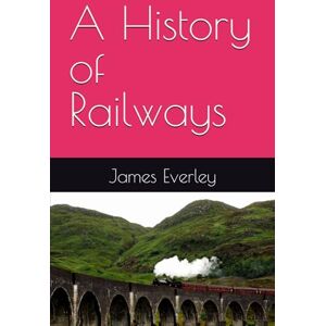Everley, James A History of Railways Everley, James A History of Railways