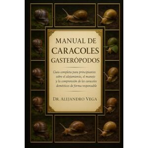 Vega+ MANUAL DE CARACOLES GASTERÓPODOS: Guía completa para principiantes sobre el alojamiento, la alimentación, el manejo y la comprensión de los caracoles domésticos de forma responsable. Vega+ MANUAL DE CARACOLES GASTERÓPODOS: Guía completa para principiantes sobre el alojamiento, la alimentación, el manejo y la comprensión de los caracoles domésticos de forma responsable.