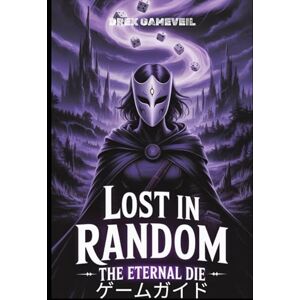 DREX GAMEVEIL LOST IN RANDOM: THE ETERNAL DIE ゲームガイド: ステップバイステップの戦闘のヒントと詳細な探索戦略ですべての秘密を解き放ち、運命を制覇しましょう DREX GAMEVEIL LOST IN RANDOM: THE ETERNAL DIE ゲームガイド: ステップバイステップの戦闘のヒントと詳細な探索戦略ですべての秘密を解き放ち、運命を制覇しましょう