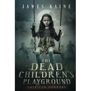 Kaine, James The Dead Children's Playground (American Horrors) Kaine, James The Dead Children's Playground (American Horrors)