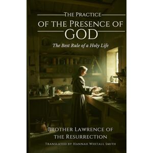 Brother The Practice of the Presence of God: The Best Rule of a Holy Life Brother The Practice of the Presence of God: The Best Rule of a Holy Life