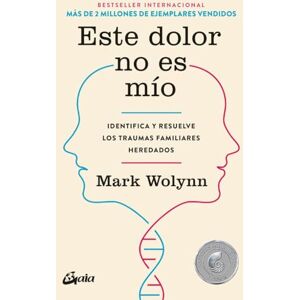 Wolynn, Mark Este dolor no es mío : identifica y resuelve los traumas familiares heredados (Psicoemoción) Wolynn, Mark Este dolor no es mío : identifica y resuelve los traumas familiares heredados (Psicoemoción)