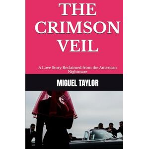 Taylor The Crimson Veil: A Love Story Reclaimed from the American Nightmare Taylor The Crimson Veil: A Love Story Reclaimed from the American Nightmare