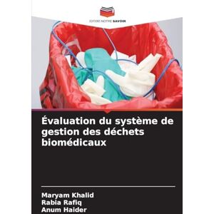Khalid, Maryam Évaluation du système de gestion des déchets biomédicaux Khalid, Maryam Évaluation du système de gestion des déchets biomédicaux