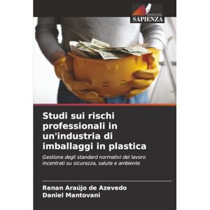 Araújo de Azevedo, Renan Studi sui rischi professionali in un'industria di imballaggi in plastica: Gestione degli standard normativi del lavoro incentrati su sicurezza, salute e ambiente Araújo de Azevedo, Renan Studi sui rischi professionali in un'industria di imballaggi in plastica: Gestione degli standard normativi del lavoro incentrati su sicurezza, salute e ambiente