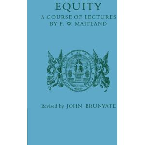 Maitland, F. W. Equity: A Course of Lectures Maitland, F. W. Equity: A Course of Lectures