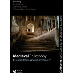 Medieval Philosophy: Essential Readings with Commentary (Blackwell Readings in the History of Philosophy) Medieval Philosophy: Essential Readings with Commentary (Blackwell Readings in the History of Philosophy)