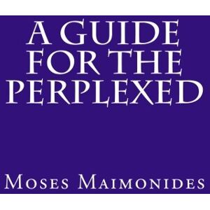 Maimonides, Moses A Guide for the Perplexed Maimonides, Moses A Guide for the Perplexed