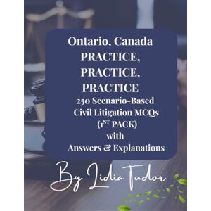 Tudor, Lidia ONTARIO CANADA PRACTICE, PRACTICE, PRACTICE 250 Scenario Based Civil Litigation MCQs (1st Pack) with Answers and Explanations: Master Ontario Civil ... Questions for Bar Exam Preparation Tudor, Lidia ONTARIO CANADA PRACTICE, PRACTICE, PRACTICE 250 Scenario Based Civil Litigation MCQs (1st Pack) with Answers and Explanations: Master Ontario Civil ... Questions for Bar Exam Preparation
