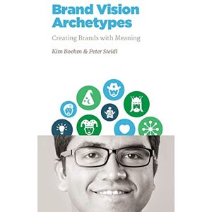 Steidl, Peter Brand Vision Archetypes: Creating Brands With Meaning: Volume 2 (NMSBA) Steidl, Peter Brand Vision Archetypes: Creating Brands With Meaning: Volume 2 (NMSBA)