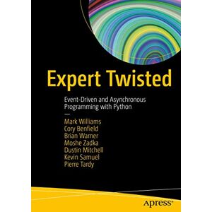 Williams, Mark Expert Twisted: Event-Driven and Asynchronous Programming with Python Williams, Mark Expert Twisted: Event-Driven and Asynchronous Programming with Python