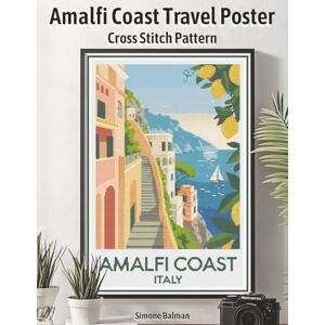 Balman, Simone Amalfi Coast Travel Poster Cross Stitch Pattern: A Large Print Vintage Poster with Easy-to-Follow Charts (WanderStitch: A Retro Travel Cross-Stitch Collection) Balman, Simone Amalfi Coast Travel Poster Cross Stitch Pattern: A Large Print Vintage Poster with Easy-to-Follow Charts (WanderStitch: A Retro Travel Cross-Stitch Collection)