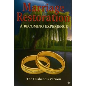 Gouty, Jason Marriage Restoration: A Becoming Experience: The Husband's Version Gouty, Jason Marriage Restoration: A Becoming Experience: The Husband's Version
