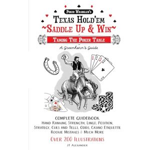 ALEXANDER, JT Texas Hold'em–Saddle Up and Win: Taming the Poker Table ALEXANDER, JT Texas Hold'em–Saddle Up and Win: Taming the Poker Table