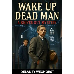 WEGHORST, DELANEY Wake Up Dead Man: A Knives Out Mystery: Daniel Craig Stars as Benoit Blanc in a Twisted Murder Mystery Where Faith, Logic, and the Impossible Collide WEGHORST, DELANEY Wake Up Dead Man: A Knives Out Mystery: Daniel Craig Stars as Benoit Blanc in a Twisted Murder Mystery Where Faith, Logic, and the Impossible Collide