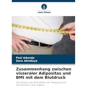 Aduroja, Posi Zusammenhang zwischen viszeraler Adipositas und BMI mit dem Blutdruck: Eine Studie unter Mitarbeitern der Pädagogischen Hochschule in Ilesa, Nigeria Aduroja, Posi Zusammenhang zwischen viszeraler Adipositas und BMI mit dem Blutdruck: Eine Studie unter Mitarbeitern der Pädagogischen Hochschule in Ilesa, Nigeria
