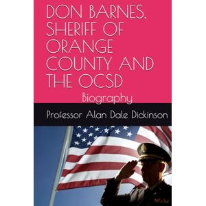 Dickinson, Professor Alan Dale DON BARNES, SHERIFF OF ORANGE COUNTY AND THE OCSD: Biography Dickinson, Professor Alan Dale DON BARNES, SHERIFF OF ORANGE COUNTY AND THE OCSD: Biography
