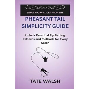 Walsh, Tate WHAT YOU WILL GET FROM THE PHEASANT TAIL SIMPLICITY GUIDE: Unlock Essential Fly Fishing Patterns and Methods for Every Catch Walsh, Tate WHAT YOU WILL GET FROM THE PHEASANT TAIL SIMPLICITY GUIDE: Unlock Essential Fly Fishing Patterns and Methods for Every Catch