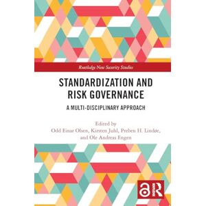 Standardization and Risk Governance: A Multi-Disciplinary Approach (Routledge New Security Studies) Standardization and Risk Governance: A Multi-Disciplinary Approach (Routledge New Security Studies)