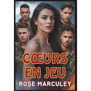 Rose Marculey Cœurs en jeu: Une sombre romance militaire inversée de harem ( Harem Romance (FR)) Rose Marculey Cœurs en jeu: Une sombre romance militaire inversée de harem ( Harem Romance (FR))