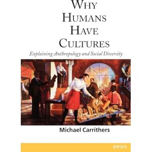 Carrithers, Michael Why Humans Have Cultures: Explaining Anthropology and Social Diversity (O.P.U.S.) Carrithers, Michael Why Humans Have Cultures: Explaining Anthropology and Social Diversity (O.P.U.S.)