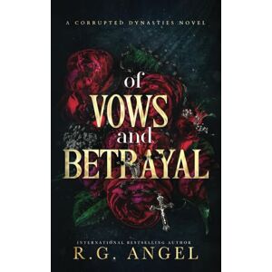 Angel, R.G. Of Vows and Betrayal (Corrupted Dynasties) Angel, R.G. Of Vows and Betrayal (Corrupted Dynasties)