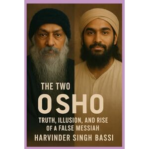 Bassi, Mr. Harvinder Singh The Two Births of Osho: Truth, Illusion, and the Rise of a False Messiah Bassi, Mr. Harvinder Singh The Two Births of Osho: Truth, Illusion, and the Rise of a False Messiah