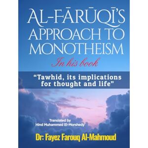 Almahmoud, Dr Fayez Al-Fārūqī's approach to monotheism In his book, "Tawhid, its implications for thought and life Almahmoud, Dr Fayez Al-Fārūqī's approach to monotheism In his book, "Tawhid, its implications for thought and life