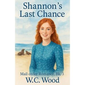 Wood, W C Shannon's Last Chance: 3 (Mail-Order Romance) Wood, W C Shannon's Last Chance: 3 (Mail-Order Romance)