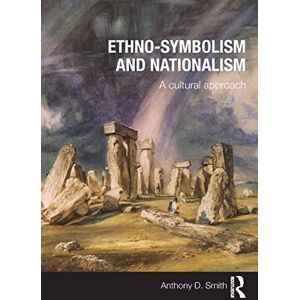 Smith, Anthony D. Ethno-symbolism and Nationalism: A Cultural Approach Smith, Anthony D. Ethno-symbolism and Nationalism: A Cultural Approach