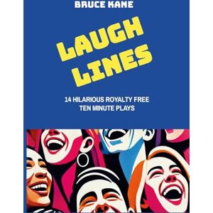 Kane, Bruce LAUGH LINES: Fourteen Hilarious Royalty Free Ten Minute Plays Kane, Bruce LAUGH LINES: Fourteen Hilarious Royalty Free Ten Minute Plays