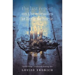 Erdrich, Louise The Last Report on the Miracles at Little No Horse: Louise Erdrich Erdrich, Louise The Last Report on the Miracles at Little No Horse: Louise Erdrich