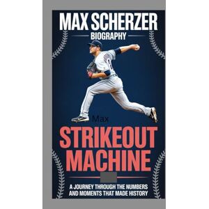 May, Marilyn MAX SCHERZER BIOGRAPHY: Strikeout Machine — A Journey Through the Numbers and Moments That Made History May, Marilyn MAX SCHERZER BIOGRAPHY: Strikeout Machine — A Journey Through the Numbers and Moments That Made History