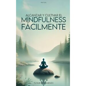 Tual, Wim Alcanzar y cultivar el mindfulness fácilmente: Guía práctica para integrar la serenidad y la claridad en tu día a día (Yoga, meditación, relajación y bienestar con la respiración) Tual, Wim Alcanzar y cultivar el mindfulness fácilmente: Guía práctica para integrar la serenidad y la claridad en tu día a día (Yoga, meditación, relajación y bienestar con la respiración)