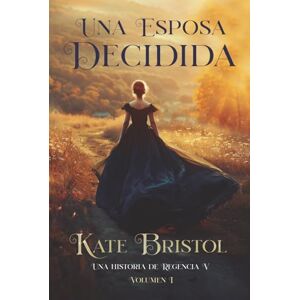 Bristol, Kate Una esposa decidida: Una historia de Regencia V Volumen 1 Bristol, Kate Una esposa decidida: Una historia de Regencia V Volumen 1