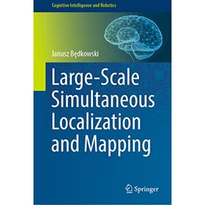 Będkowski, Janusz Large-Scale Simultaneous Localization and Mapping (Cognitive Intelligence and Robotics) Będkowski, Janusz Large-Scale Simultaneous Localization and Mapping (Cognitive Intelligence and Robotics)