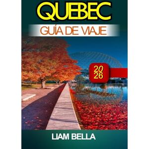 BELLA, LIAM QUEBEC GUÍA DE VIAJE 2026: Calles empedradas, estilo francés y belleza escénica en el corazón histórico de Canadá BELLA, LIAM QUEBEC GUÍA DE VIAJE 2026: Calles empedradas, estilo francés y belleza escénica en el corazón histórico de Canadá
